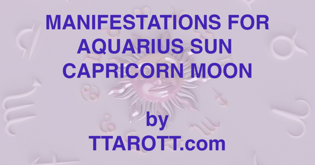 11-aquarius-sun-10-capricorn-moon-manifestations