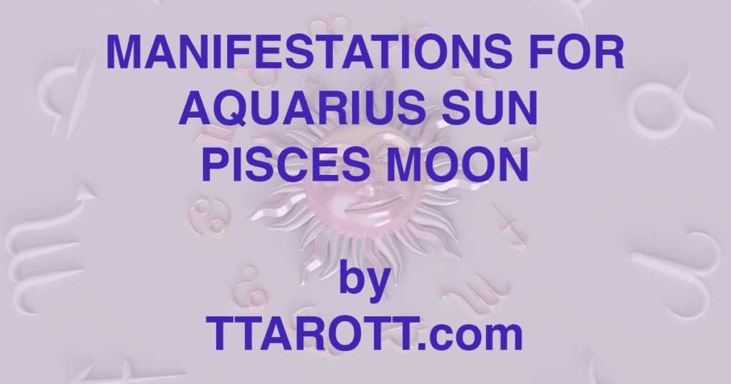 11-aquarius-sun-12-pisces-moon-manifestations