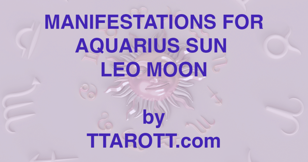 11-aquarius-sun-5-leo-moon-manifestations