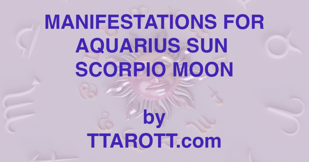 11-aquarius-sun-8-scorpio-moon-manifestations