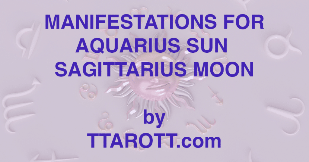 11-aquarius-sun-9-sagittarius-moon-manifestations