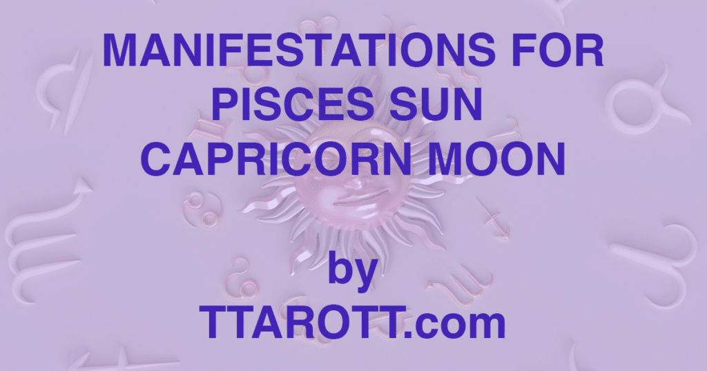 12-pisces-sun-10-capricorn-moon-manifestations