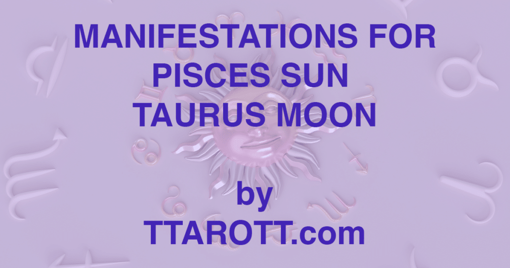 12-pisces-sun-2-taurus-moon-manifestations