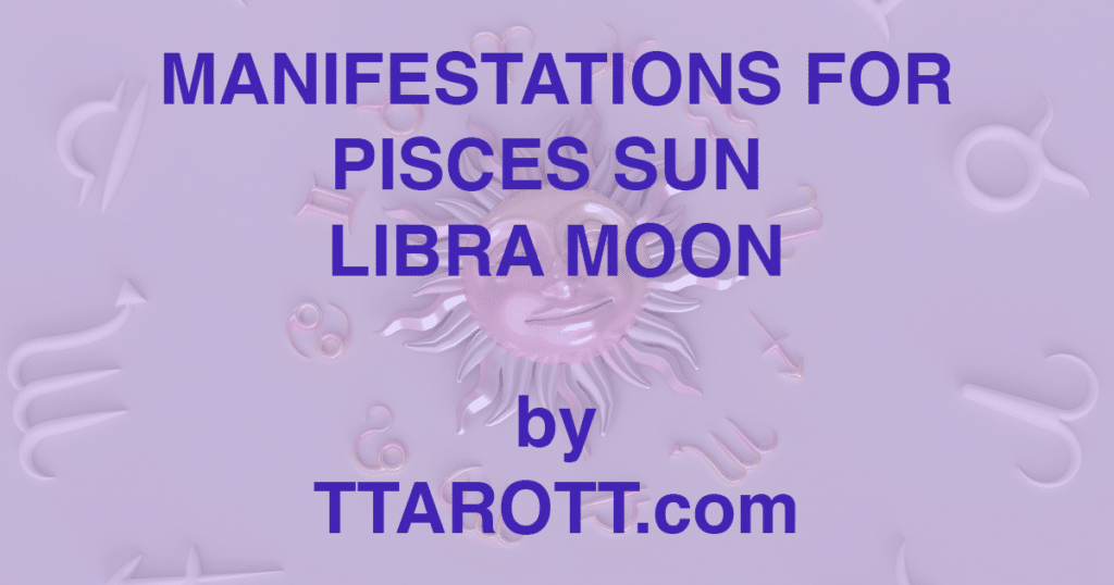 12-pisces-sun-7-libra-moon-manifestations