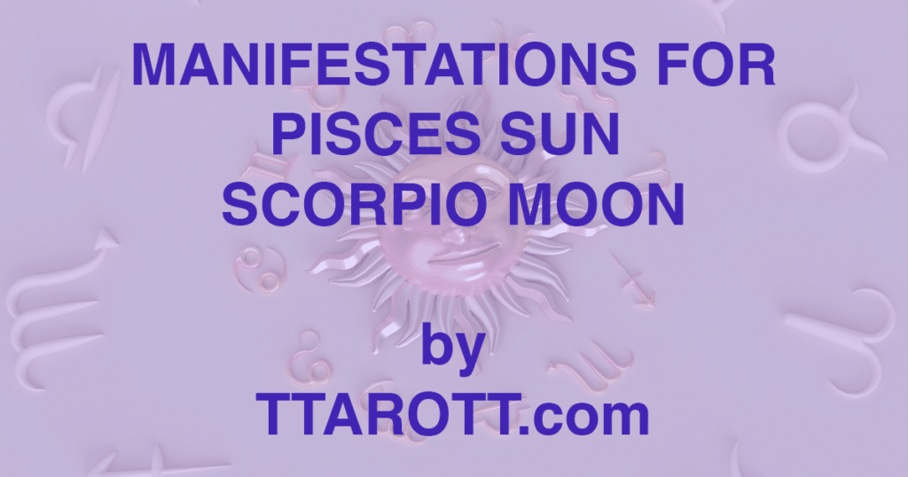 12-pisces-sun-8-scorpio-moon-manifestations