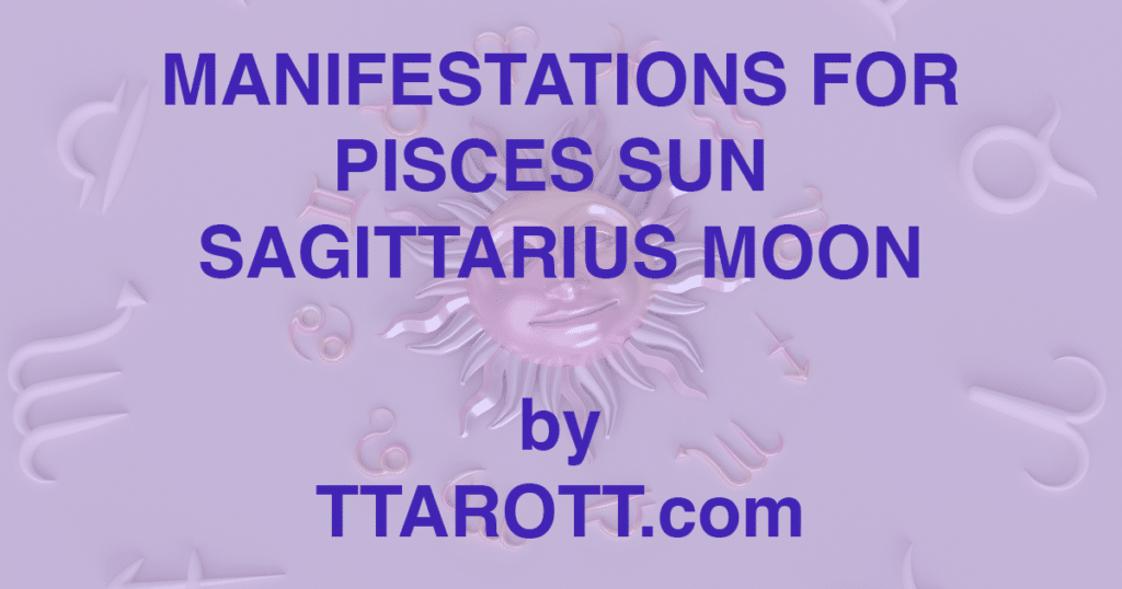 12-pisces-sun-9-sagittarius-moon-manifestations